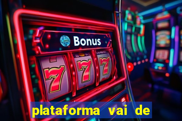 plataforma vai de bet gusttavo lima